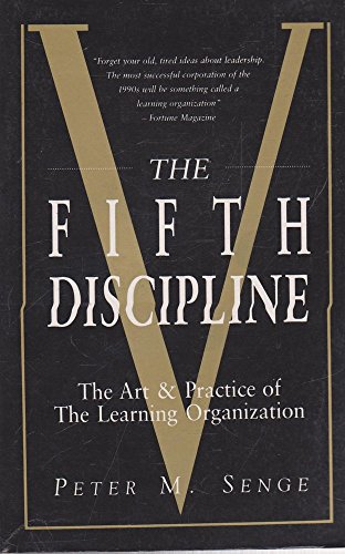 The Fifth Discipline: The Art and Practice of the Learning Organiation: The Art and Practice of the Learning Organization