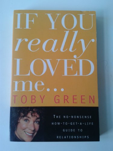 If You Really Loved ME...: The No-Nonsense How-to-Get-a-Life Guide to