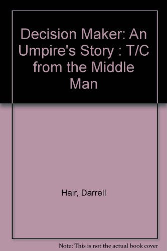 Decision Maker: An Umpire's Story : T/C from "the Middle Man"