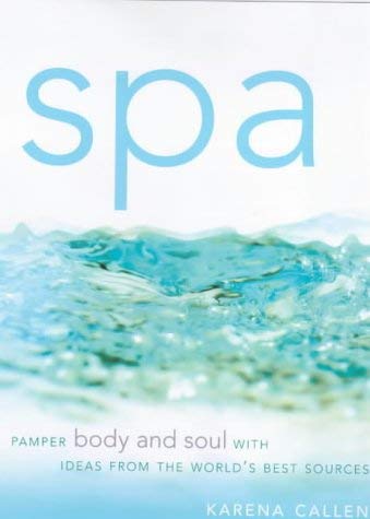 Spa: Pamper Body and Soul with Ideas from the World's Best Sources