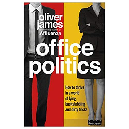 Office Politics: How to Thrive in a World of Lying, Backstabbing and Dirty Tricks