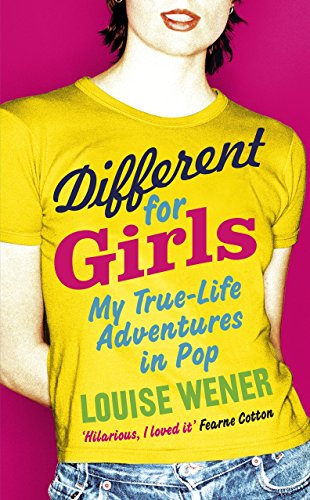 Different for Girls: A girl's own true-life adventures in pop