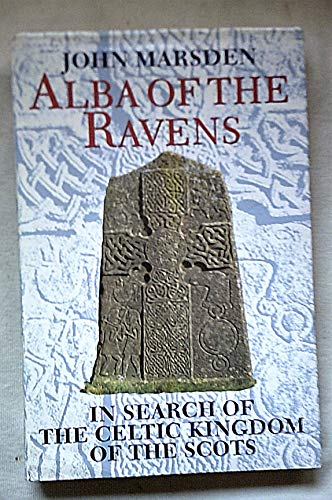 Alba of the Ravens: In Search of the Celtic Kingdom of the Scots