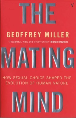 The Mating Mind: How Sexual Choice Shaped the Evolution of Human Nature