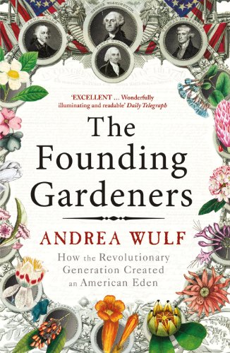 The Founding Gardeners: How the Revolutionary Generation created an American Eden