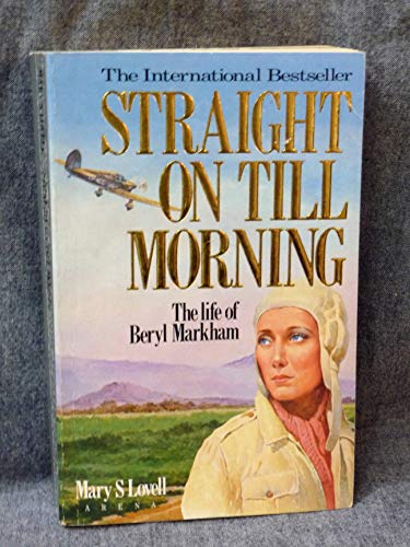 Straight on Till Morning: Biography of Beryl Markham