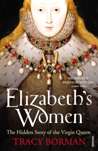 Elizabeth's Women: The Hidden Story of the Virgin Queen