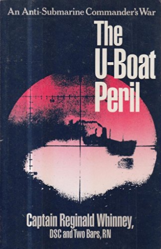 The U-boat Peril: An Anti-submarine Commander's War