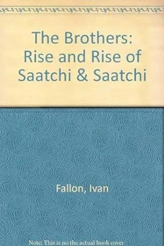 The Brothers: Rise and Rise of Saatchi & Saatchi