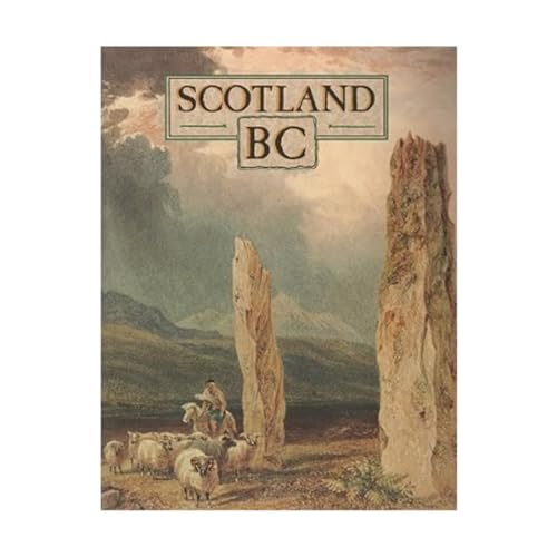 Scotland B.C.: Introduction to the Prehistoric Houses, Tombs,
