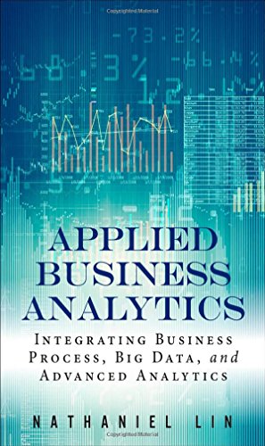 Applied Business Analytics: Integrating Business Process, Big Data, and Advanced Analytics