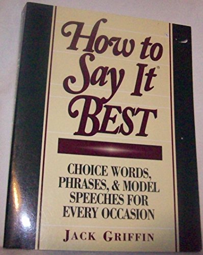 How to Say it Best: Choice Words, Phrases and Model Speeches for Every