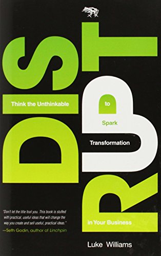 Disrupt: Think the Unthinkable to Spark Transformation in Your Business