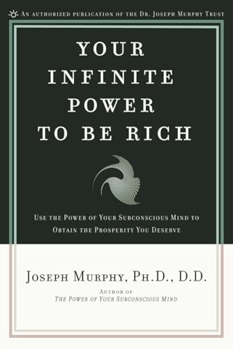 Your Infinite Power to be Rich: Use the Power of Your Subconscious Mind to Obtain the Prosperity You Deserve