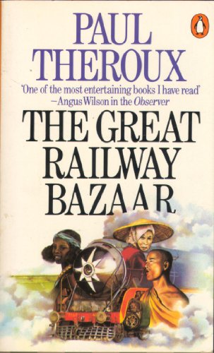 The Great Railway Bazaar: By Train Through Asia