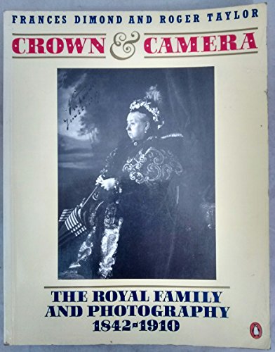 Crown and Camera: Royal Family and Photography, 1842-1910