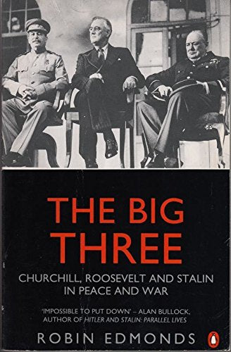 The Big Three: Churchill, Roosevelt and Stalin in Peace and War