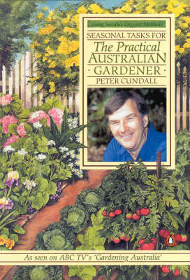 The Practical Australian Gardener: Seasonal Tasks Using Sensible Organic Methods