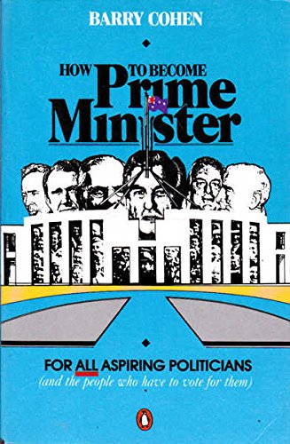 How to Become Prime Minister: For All Aspiring Politicians And the