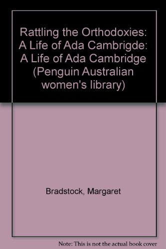 Rattling the Orthodoxies: A  Life of Ada Cambridge