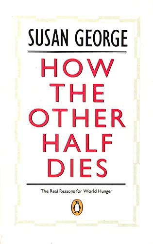 How the Other Half Dies: Real Reasons for World Hunger