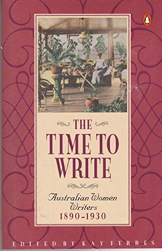 The Time to Write: Australian Women Writers 1890 - 1930