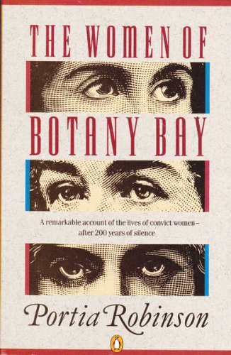 The Women of Botany Bay: A Reinterpretation of the Role of Women in the Origins of Australian Society: A Reinterpretation of the Role of Women in the Origins of Australian Society