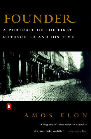Founder: A Portrait of the First Rothschild and His Time