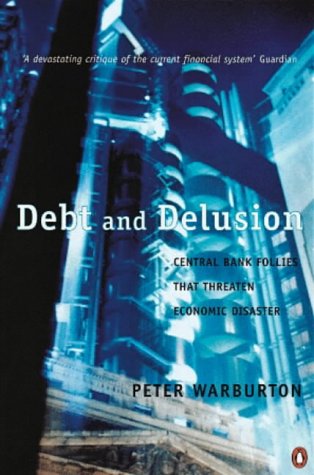 Debt and Delusion: Central Bank Follies That Threaten Economic Disaster