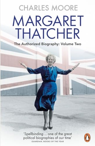 Margaret Thatcher: The Authorized Biography, Volume Two: Everything She Wants