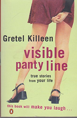 Visible Panty Line: Sex, Sarcasm and Scenes from Your Life