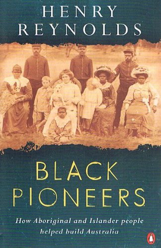 Black Pioneers: How Aboriginal and Islander People Helped Build Australia