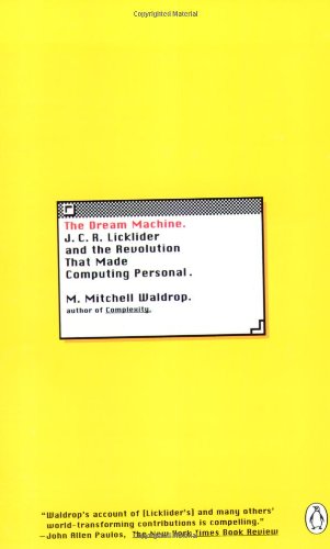 Dream Machine: J.C.R. Licklider and the Revolution That Made Computing