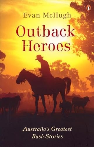 Outback Heroes: Australia's Greatest Bush Stories