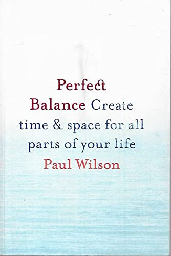 Perfect Balance: Create Time and Space for All the Parts of Your Life