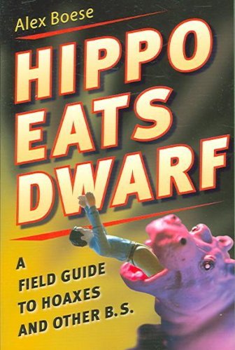 Hippo Eats Dwarf: A Field Guide to Hoaxes and Other Bullshit