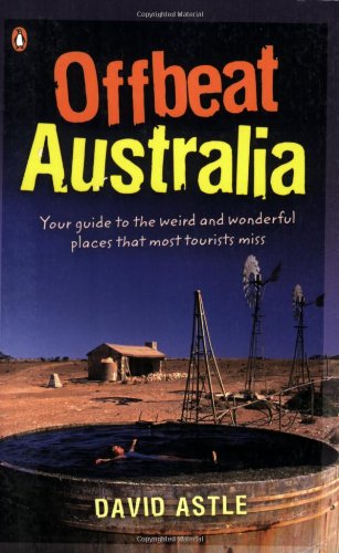 Offbeat Australia: A Unique Travel Guide to Australia's Unusual and Eccentric Tourist Attractions