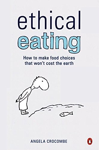 Ethical Eating: How to Make Food Choices That Won't Cost the Earth