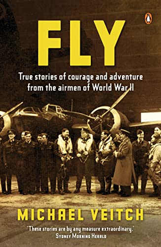 Fly: True Stories of Adventure and Courage from the Airmen of World War 2