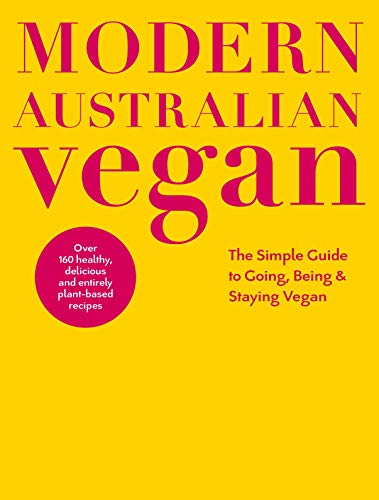 Modern Australian Vegan: The Simple Guide to Going, Being & Staying Vegan