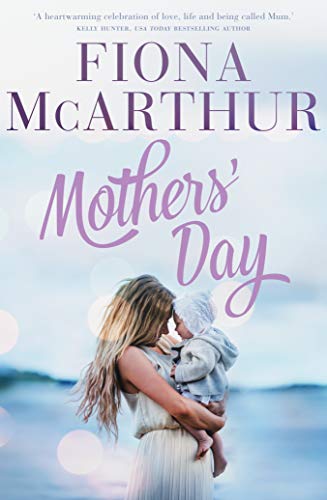 Mothers' Day: a rural medical romance from the bestselling author of The Opal Miner's Daughter, The Desert Midwife and The Homestead Girls