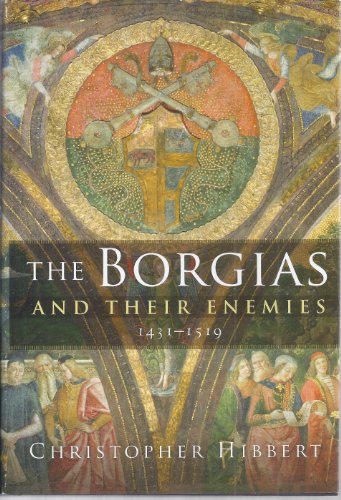 The Borgias and Their Enemies: 1431-1519