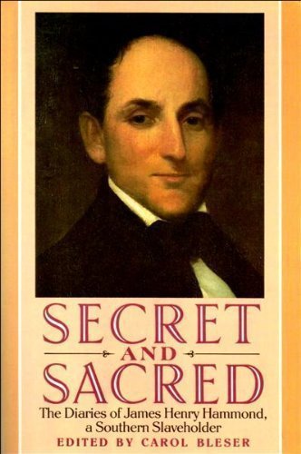 Secret and Sacred: The Diaries of James Henry Hammond, a Southern Slaveholder