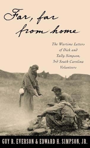 'Far, Far from Home': The Wartime Letters of Dick and Tally Simpson, Third South Carolina Volunteers