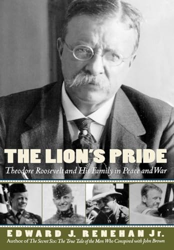 The Lion's Pride: Theodore Roosevelt and His Family in Peace and War