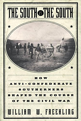 The South Vs. the South: How Anti-Confederate Southerners Shaped the Course of the Civil War