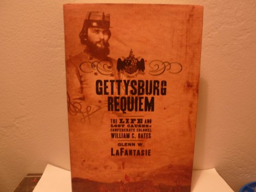 Gettysburg Requiem: The Life of Colonel William C. Oates