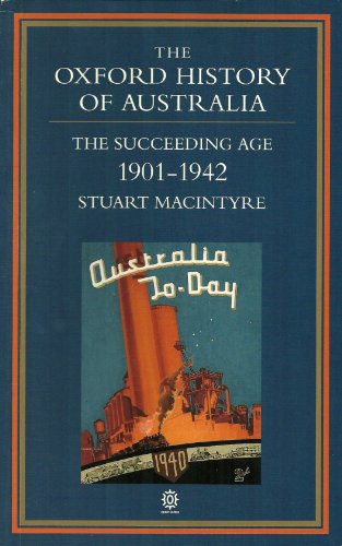 The Oxford History of Australia Volume 4: The Succeeding Age, 1901 - 1942