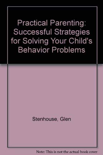 Practical Parenting: Successful Strategies for Solving Your Child's