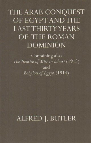 The Arab Conquest of Egypt and the Last Thirty Years of the Roman Dominion, and Other Works